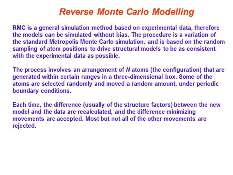 Reverse Monte Carlo Modelling  RMC is a general simulation method based on experimental